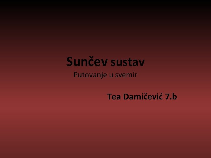 Sunčev sustav Putovanje u svemir Tea Damičević 7. b 