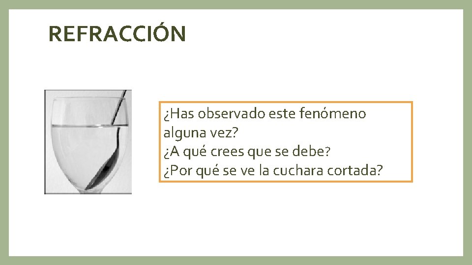 REFRACCIÓN ¿Has observado este fenómeno alguna vez? ¿A qué crees que se debe? ¿Por