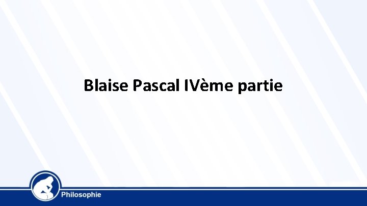 Blaise Pascal IVème partie 