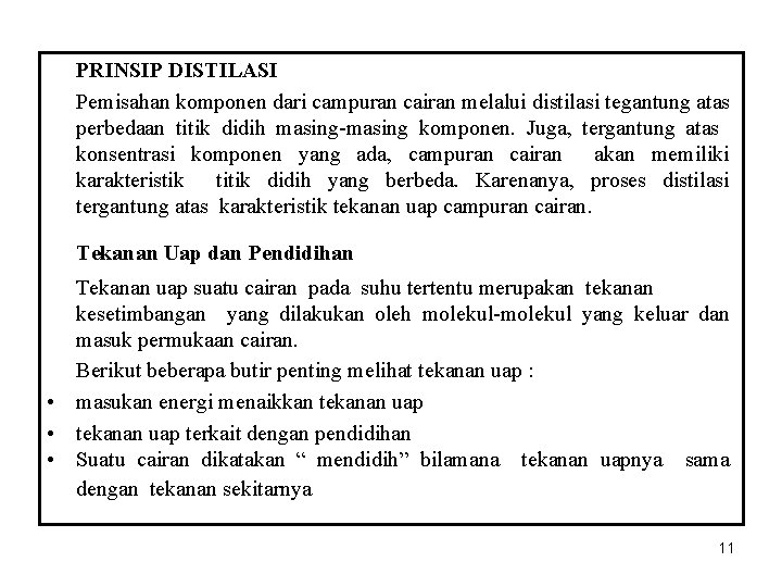 PRINSIP DISTILASI Pemisahan komponen dari campuran cairan melalui distilasi tegantung atas perbedaan titik didih