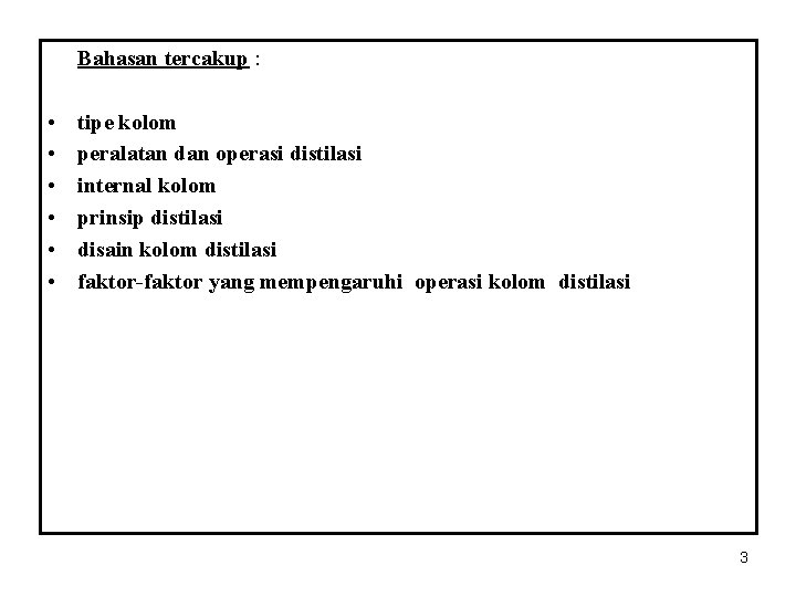 Bahasan tercakup : • • • tipe kolom peralatan dan operasi distilasi internal kolom
