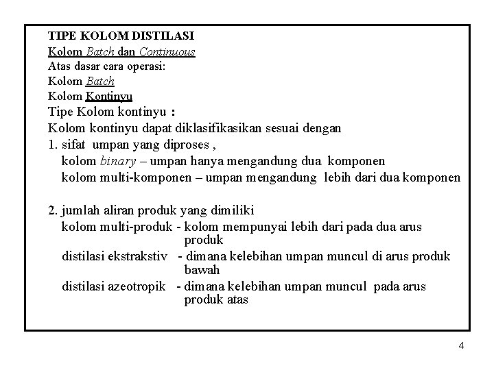 TIPE KOLOM DISTILASI Kolom Batch dan Continuous Atas dasar cara operasi: Kolom Batch Kolom