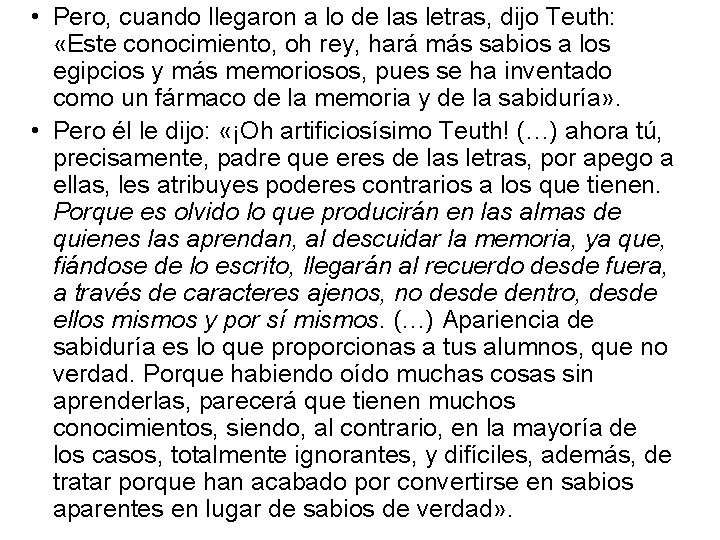 • Pero, cuando llegaron a lo de las letras, dijo Teuth: «Este conocimiento, • Pero, cuando llegaron a lo de las letras, dijo Teuth: «Este conocimiento,