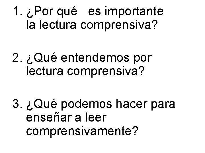 1. ¿Por qué es importante la lectura comprensiva? 2. ¿Qué entendemos por lectura comprensiva? 1. ¿Por qué es importante la lectura comprensiva? 2. ¿Qué entendemos por lectura comprensiva?