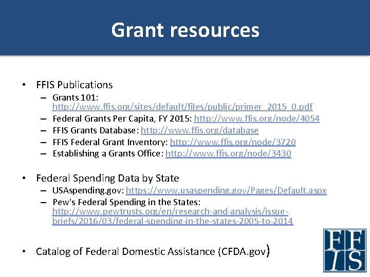 Grant resources • FFIS Publications – Grants 101: http: //www. ffis. org/sites/default/files/public/primer_2015_0. pdf –