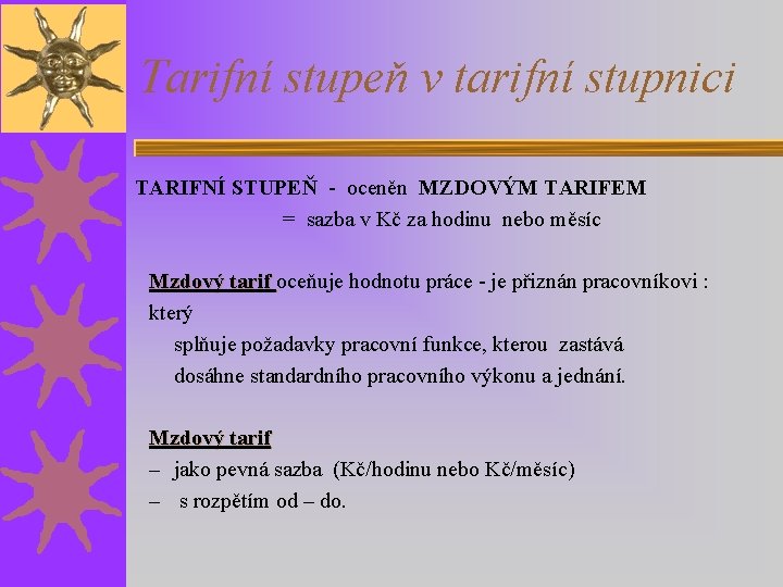 Tarifní stupeň v tarifní stupnici TARIFNÍ STUPEŇ - oceněn MZDOVÝM TARIFEM = sazba v