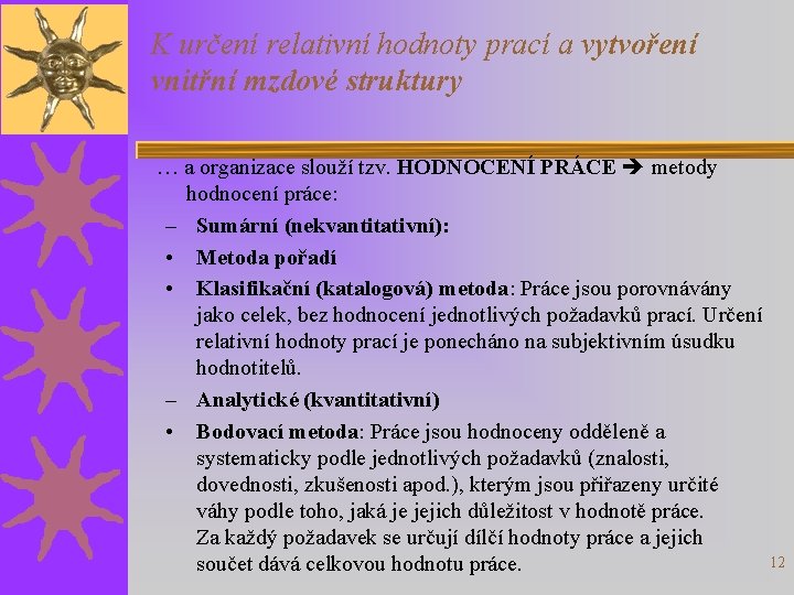 K určení relativní hodnoty prací a vytvoření vnitřní mzdové struktury … a organizace slouží