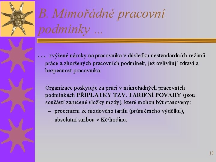 B. Mimořádné pracovní podmínky … … zvýšené nároky na pracovníka v důsledku nestandardních režimů