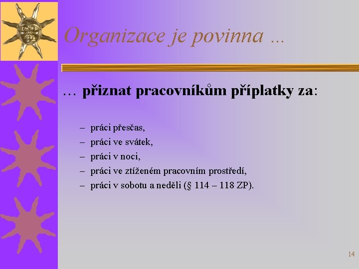 Organizace je povinna … … přiznat pracovníkům příplatky za: – – – práci přesčas,