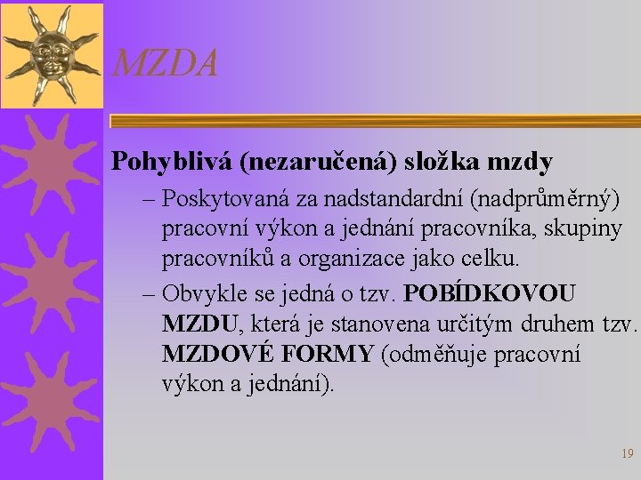 MZDA Pohyblivá (nezaručená) složka mzdy – Poskytovaná za nadstandardní (nadprůměrný) pracovní výkon a jednání