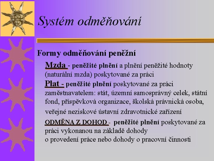 Systém odměňování Formy odměňování peněžní Mzda - peněžité plnění a plnění peněžité hodnoty (naturální