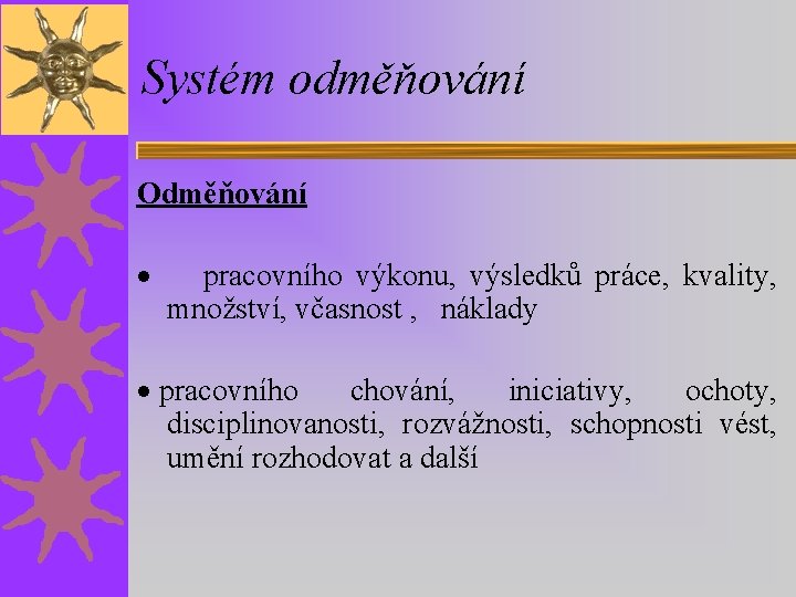 Systém odměňování Odměňování · pracovního výkonu, výsledků práce, kvality, množství, včasnost , náklady ·