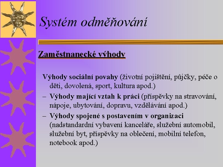 Systém odměňování Zaměstnanecké výhody Výhody sociální povahy (životní pojištění, půjčky, péče o děti, dovolená,