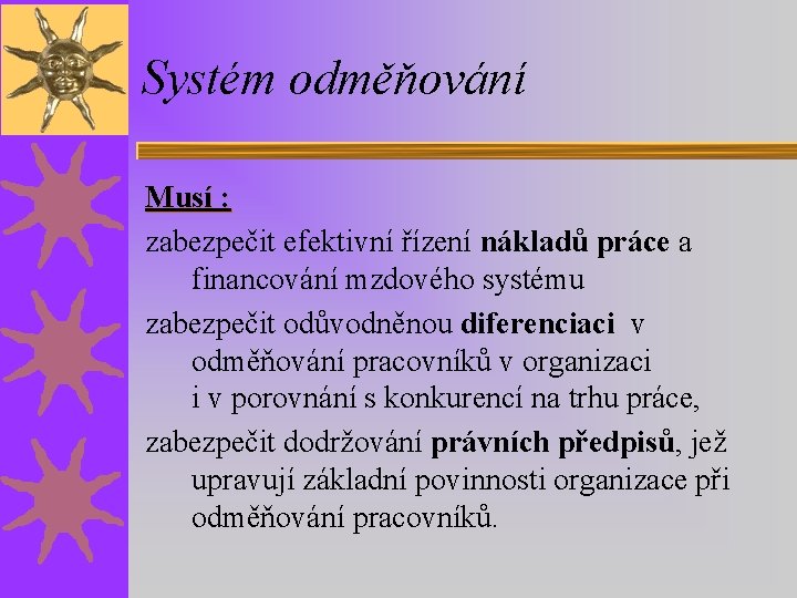 Systém odměňování Musí : zabezpečit efektivní řízení nákladů práce a financování mzdového systému zabezpečit