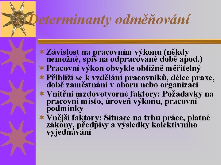 2. Determinanty odměňování ¬ Závislost na pracovním výkonu (někdy nemožné, spíš na odpracované době