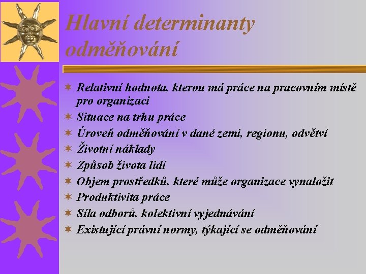 Hlavní determinanty odměňování ¬ Relativní hodnota, kterou má práce na pracovním místě pro organizaci