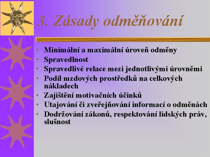 3. Zásady odměňování Minimální a maximální úroveň odměny Spravedlnost Spravedlivé relace mezi jednotlivými úrovněmi