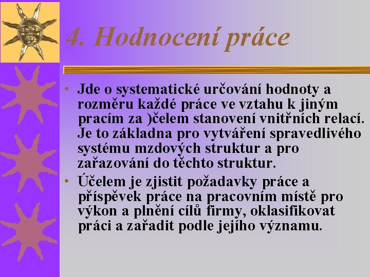 4. Hodnocení práce • Jde o systematické určování hodnoty a rozměru každé práce ve