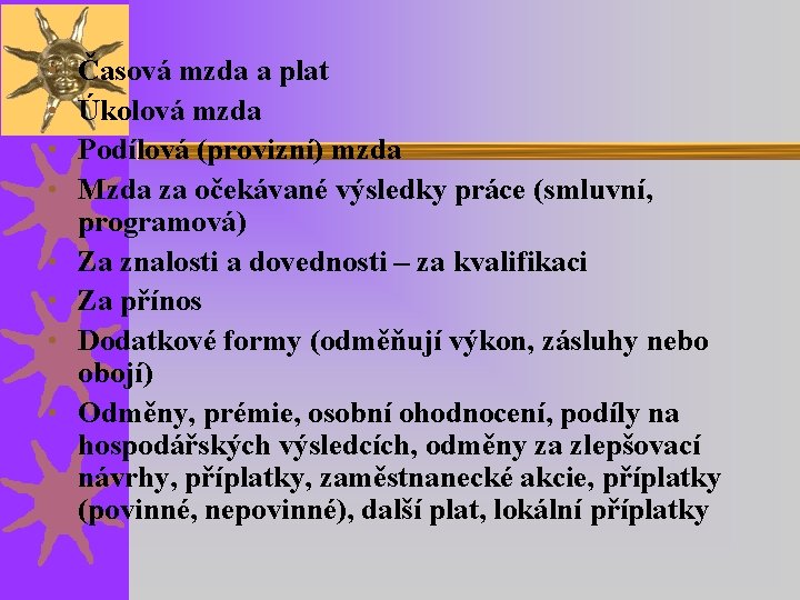  • • Časová mzda a plat Úkolová mzda Podílová (provizní) mzda Mzda za