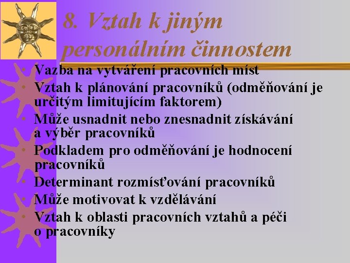 8. Vztah k jiným personálním činnostem • Vazba na vytváření pracovních míst • Vztah