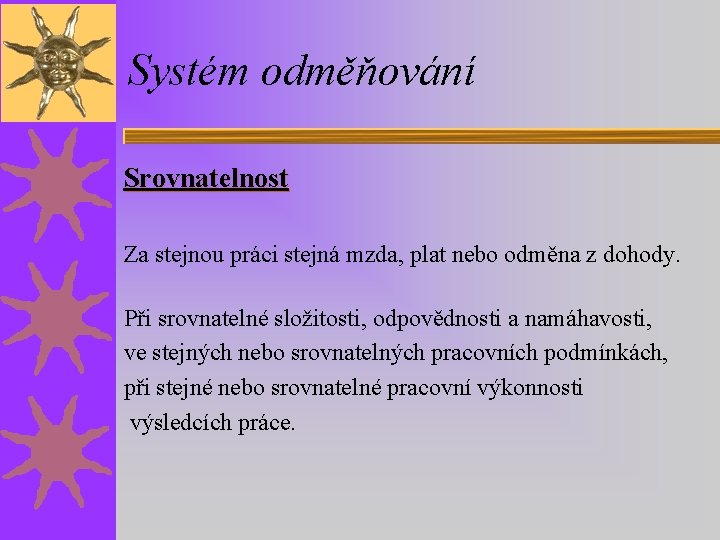 Systém odměňování Srovnatelnost Za stejnou práci stejná mzda, plat nebo odměna z dohody. Při