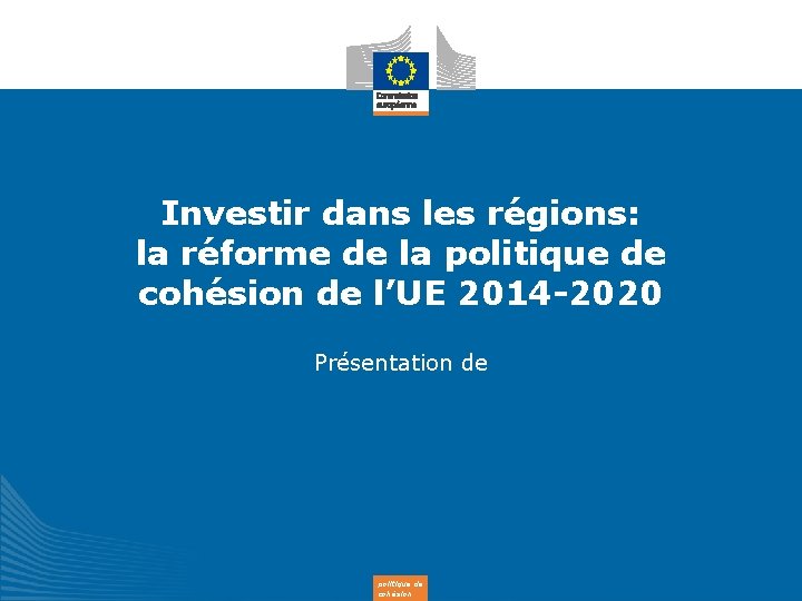 Investir dans les régions: la réforme de la politique de cohésion de l’UE 2014