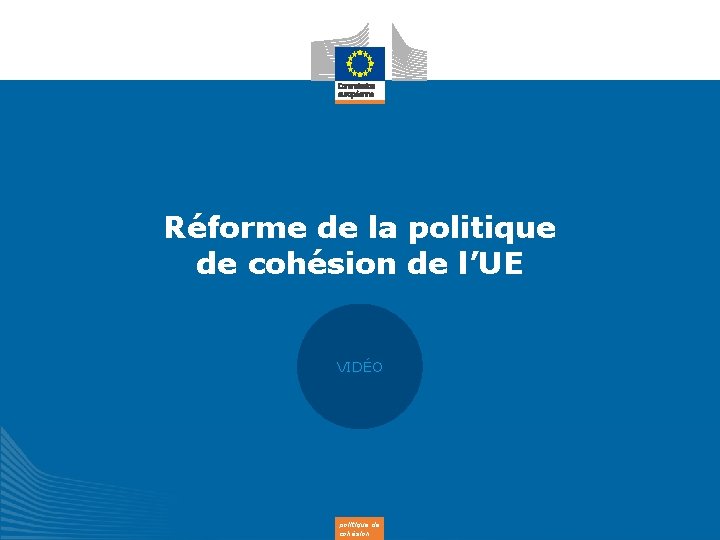 Réforme de la politique de cohésion de l’UE VIDÉO politique de cohésion 