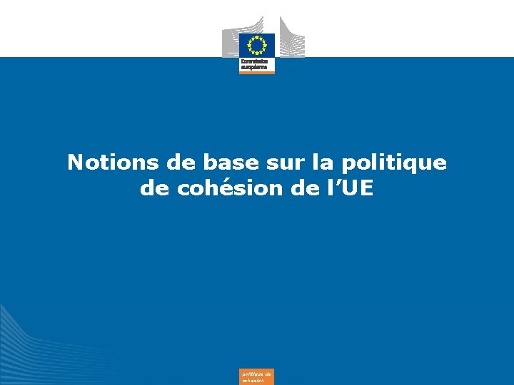 Notions de base sur la politique de cohésion de l’UE politique de cohésion 