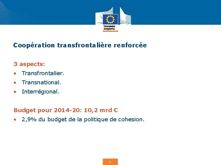 Coopération transfrontalière renforcée 3 aspects: • Transfrontalier. • Transnational. • Interrégional. Budget pour 2014