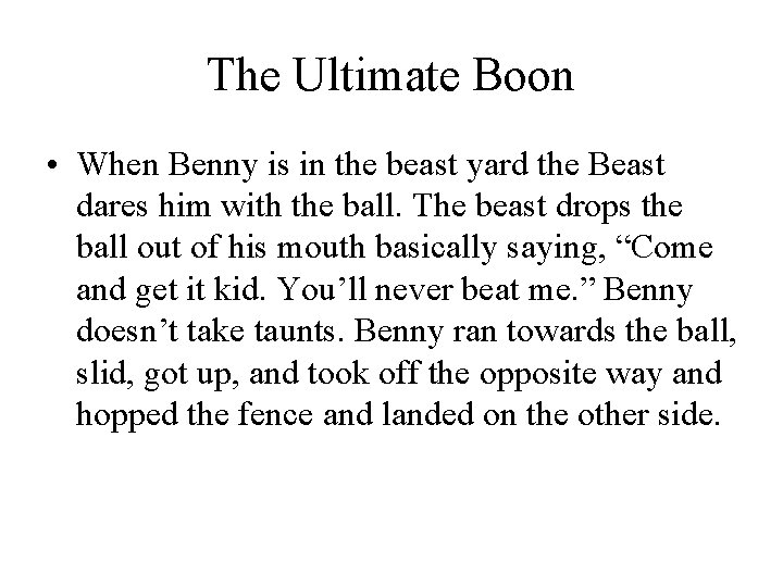 The Ultimate Boon • When Benny is in the beast yard the Beast dares