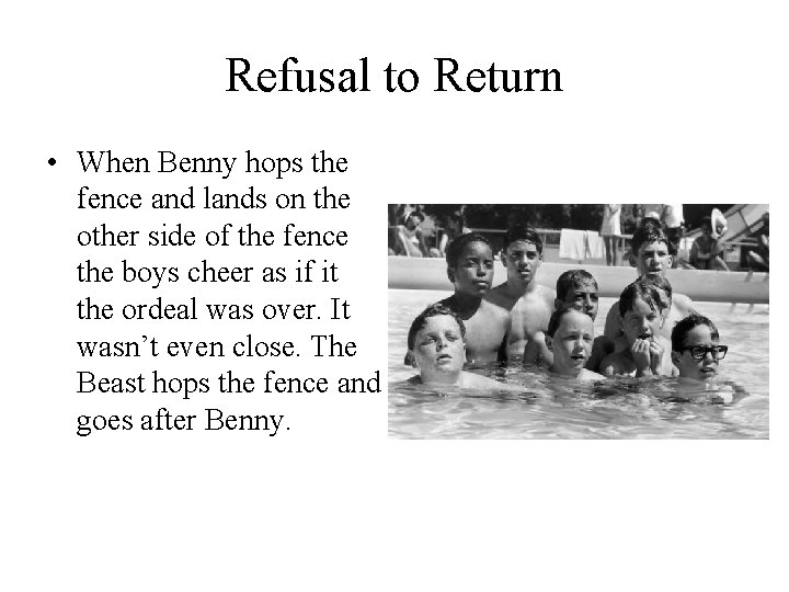 Refusal to Return • When Benny hops the fence and lands on the other
