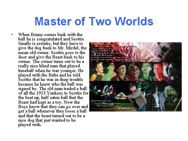 Master of Two Worlds • When Benny comes back with the ball he is