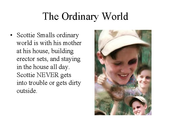 The Ordinary World • Scottie Smalls ordinary world is with his mother at his