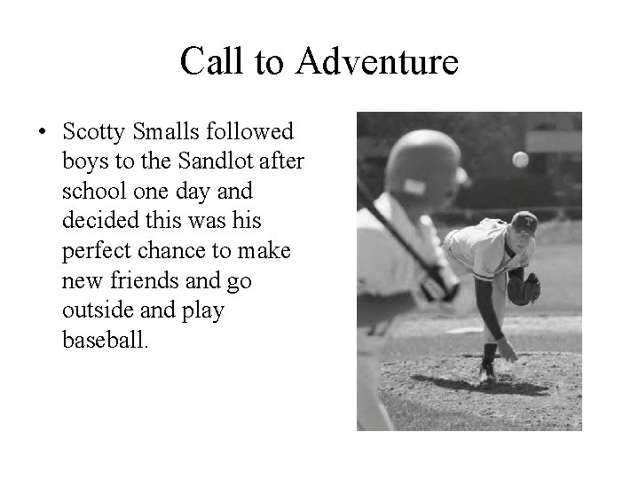 Call to Adventure • Scotty Smalls followed boys to the Sandlot after school one