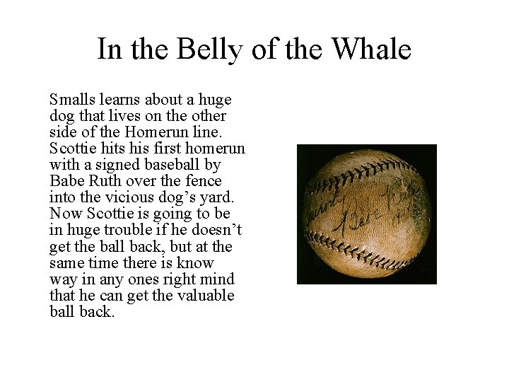 In the Belly of the Whale Smalls learns about a huge dog that lives