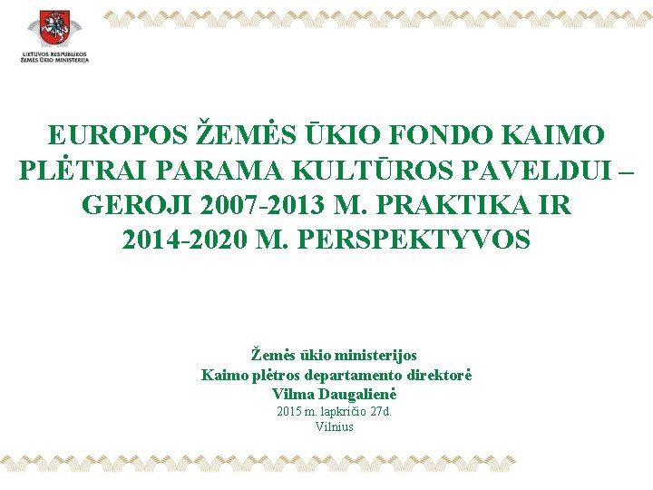 EUROPOS ŽEMĖS ŪKIO FONDO KAIMO PLĖTRAI PARAMA KULTŪROS PAVELDUI – GEROJI 2007 -2013 M.