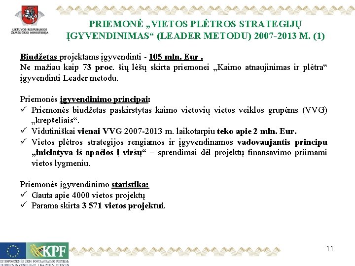 PRIEMONĖ „VIETOS PLĖTROS STRATEGIJŲ ĮGYVENDINIMAS“ (LEADER METODU) 2007 -2013 M. (1) Biudžetas projektams įgyvendinti