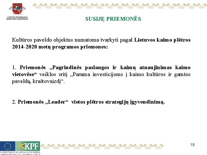 SUSIJĘ PRIEMONĖS Kultūros paveldo objektus numatoma tvarkyti pagal Lietuvos kaimo plėtros 2014 -2020 metų