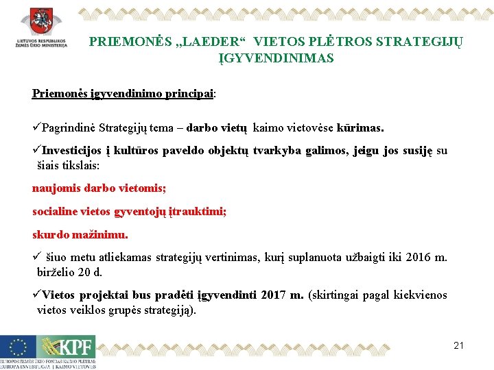 PRIEMONĖS , , LAEDER“ VIETOS PLĖTROS STRATEGIJŲ ĮGYVENDINIMAS Priemonės įgyvendinimo principai: üPagrindinė Strategijų tema