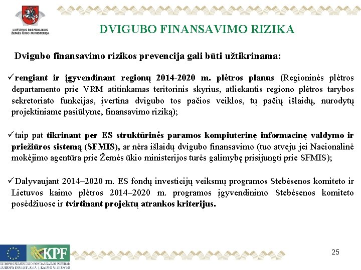 DVIGUBO FINANSAVIMO RIZIKA Dvigubo finansavimo rizikos prevencija gali būti užtikrinama: ürengiant ir įgyvendinant regionų