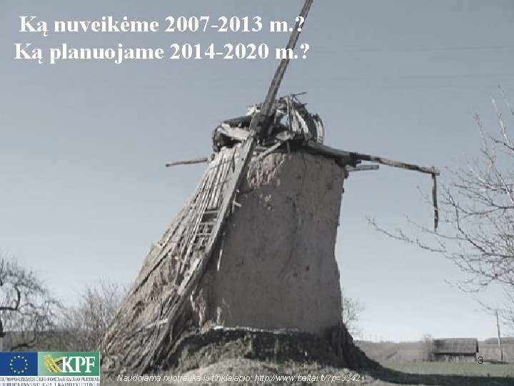 Ką nuveikėme 2007 -2013 m. ? Ką planuojame 2014 -2020 m. ? 3 Naudojama