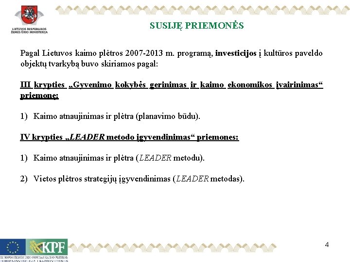 SUSIJĘ PRIEMONĖS Pagal Lietuvos kaimo plėtros 2007 -2013 m. programą, investicijos į kultūros paveldo