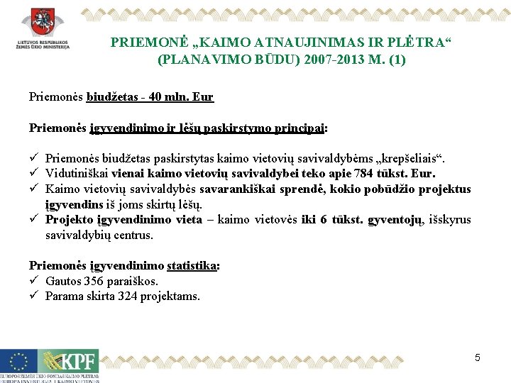 PRIEMONĖ „KAIMO ATNAUJINIMAS IR PLĖTRA“ (PLANAVIMO BŪDU) 2007 -2013 M. (1) Priemonės biudžetas -