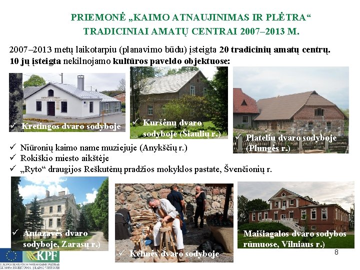 PRIEMONĖ „KAIMO ATNAUJINIMAS IR PLĖTRA“ TRADICINIAI AMATŲ CENTRAI 2007– 2013 M. 2007– 2013 metų