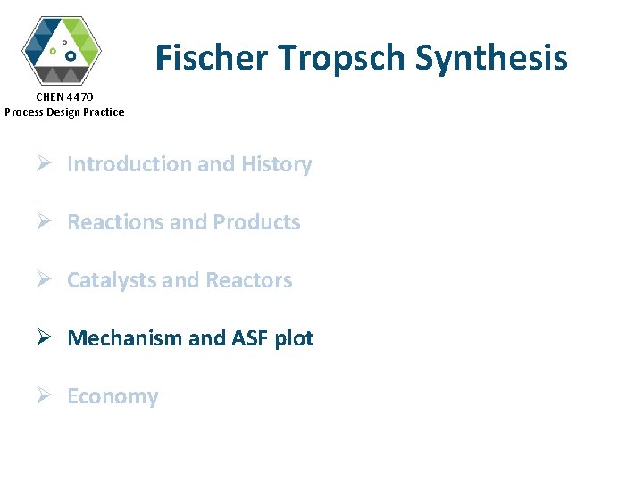Fischer Tropsch Synthesis CHEN 4470 Process Design Practice Ø Introduction and History Ø Reactions