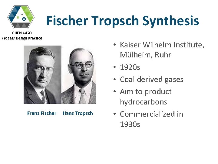 Fischer Tropsch Synthesis CHEN 4470 Process Design Practice Franz Fischer Hans Tropsch • Kaiser
