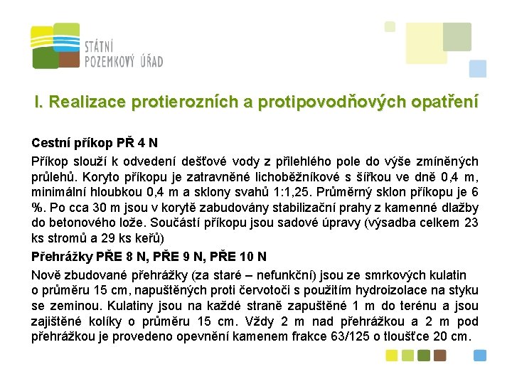 I. Realizace protierozních a protipovodňových opatření Cestní příkop PŘ 4 N Příkop slouží k