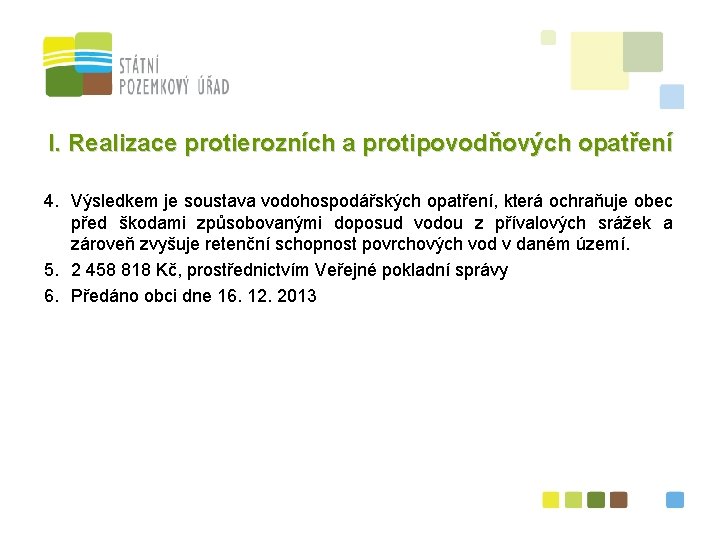 I. Realizace protierozních a protipovodňových opatření 4. Výsledkem je soustava vodohospodářských opatření, která ochraňuje