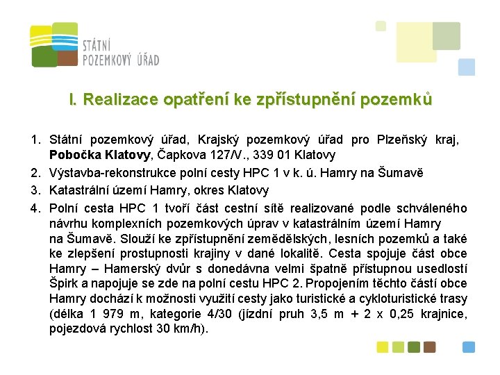 I. Realizace opatření ke zpřístupnění pozemků 1. Státní pozemkový úřad, Krajský pozemkový úřad pro