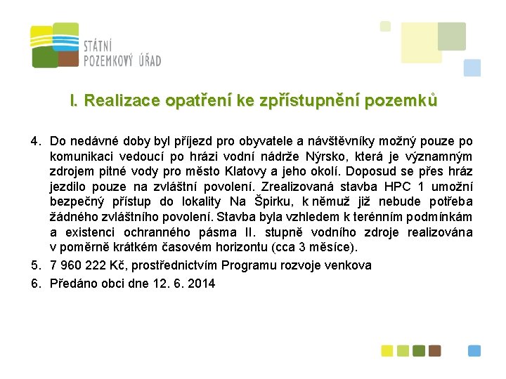 I. Realizace opatření ke zpřístupnění pozemků 4. Do nedávné doby byl příjezd pro obyvatele